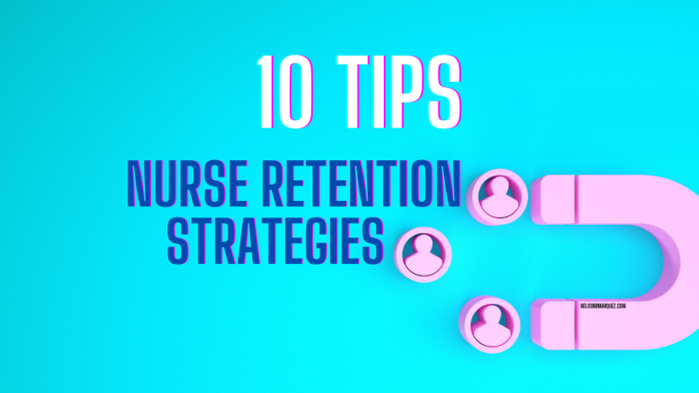 Keeping Your Nurses: 10 Tips for Nurse Retention Strategies – Show this List to your Boss
