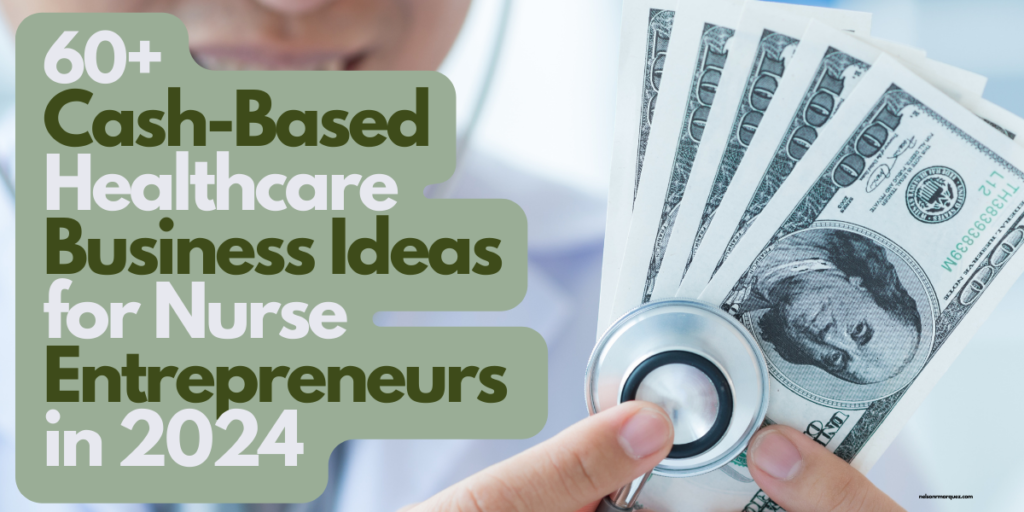 60+ Cash-Based Healthcare Business Ideas for Nurse Entrepreneurs in 2024
